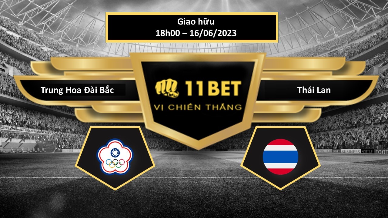 11BET Tip bóng đá   Trung Hoa Đài Bắc vs Thái Lan, hôm nay 16/06/2023