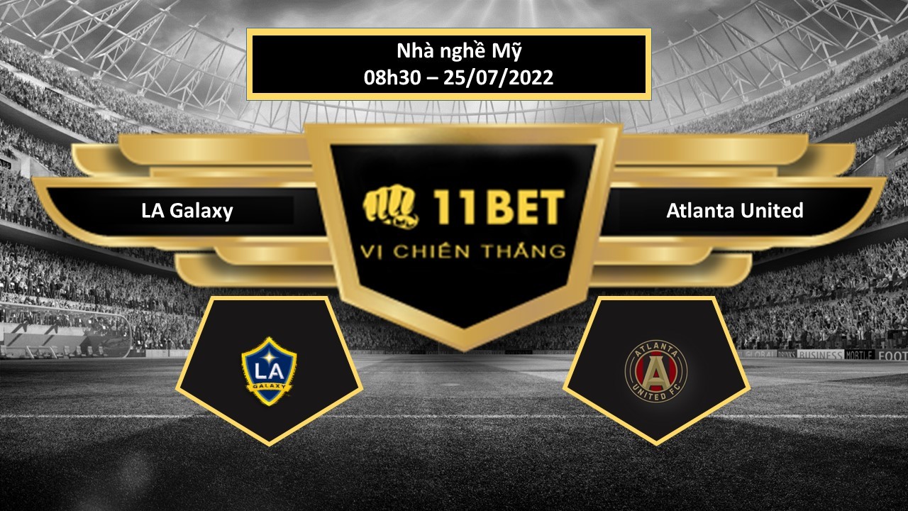 11BET Tip bóng đá LA Galaxy vs Atlanta United  , hôm nay 25/07/2022