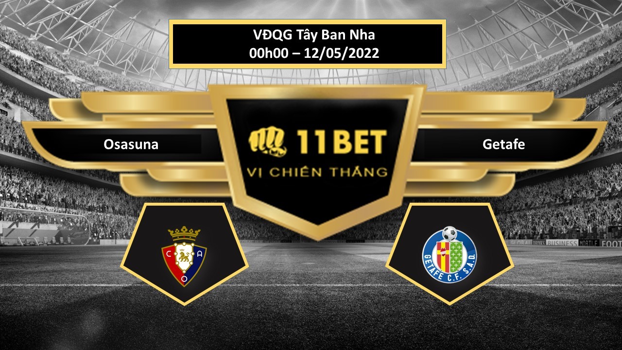 11BET Tip bóng đá   Osasuna vs Getafe , hôm nay 12/05/2022
