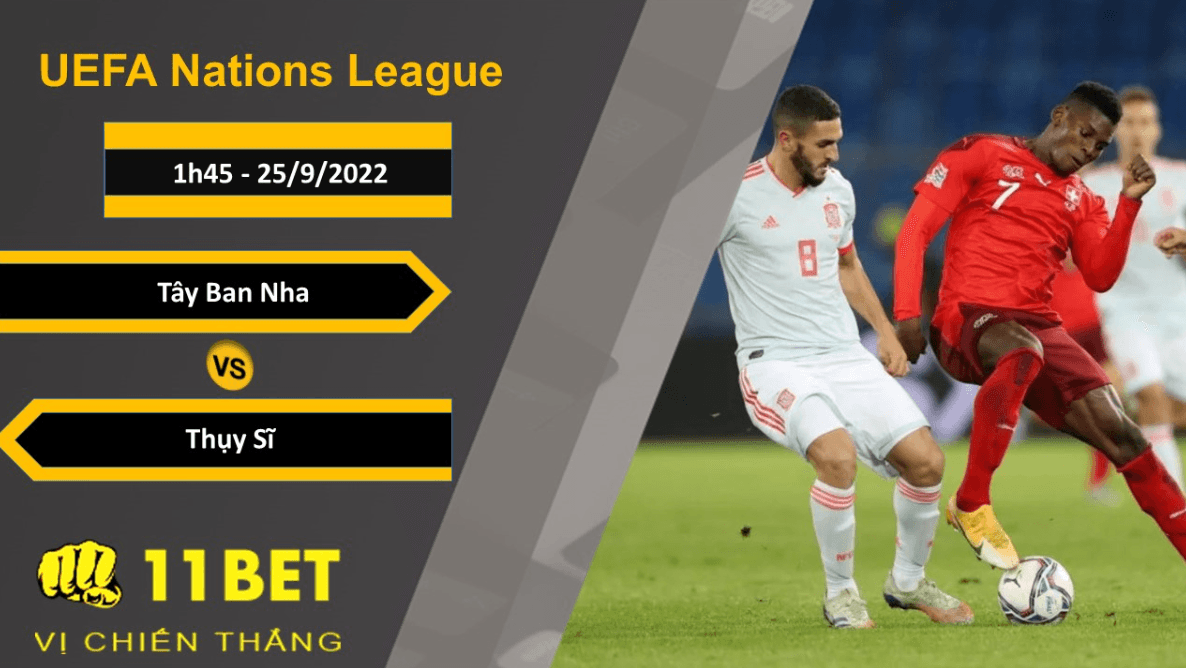 11BET Soi kèo Tây Ban Nha vs Thụy Sĩ, 1h45, 25/9/2022