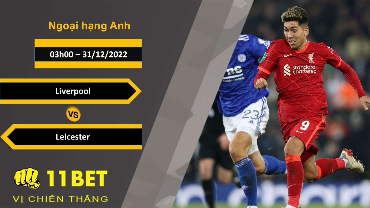 11BET Soi kèo Liverpool vs Leicester, 03h00, 31/12/2022