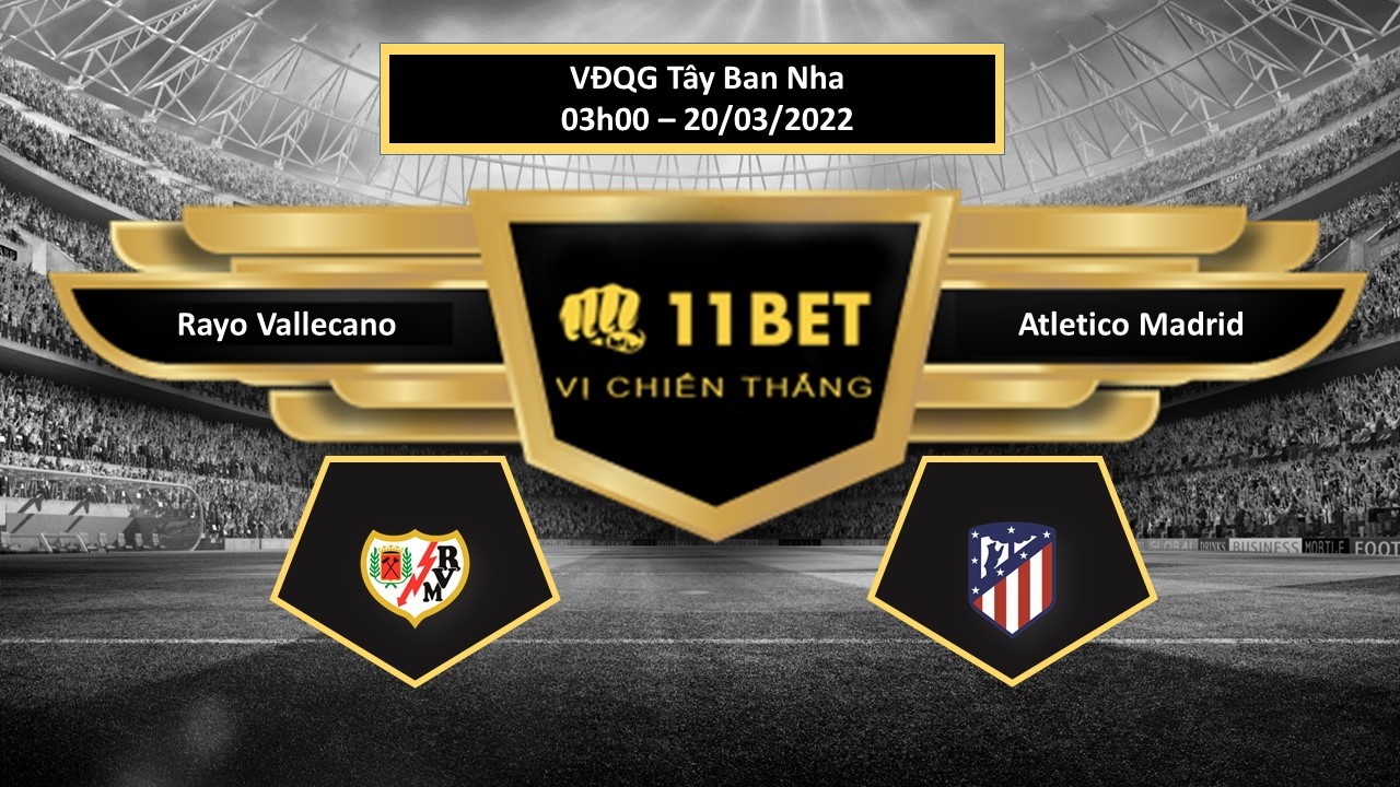 11BET Tip bóng đá Rayo Vallecano vs Atletico Madrid  , hôm nay 20/03/2022