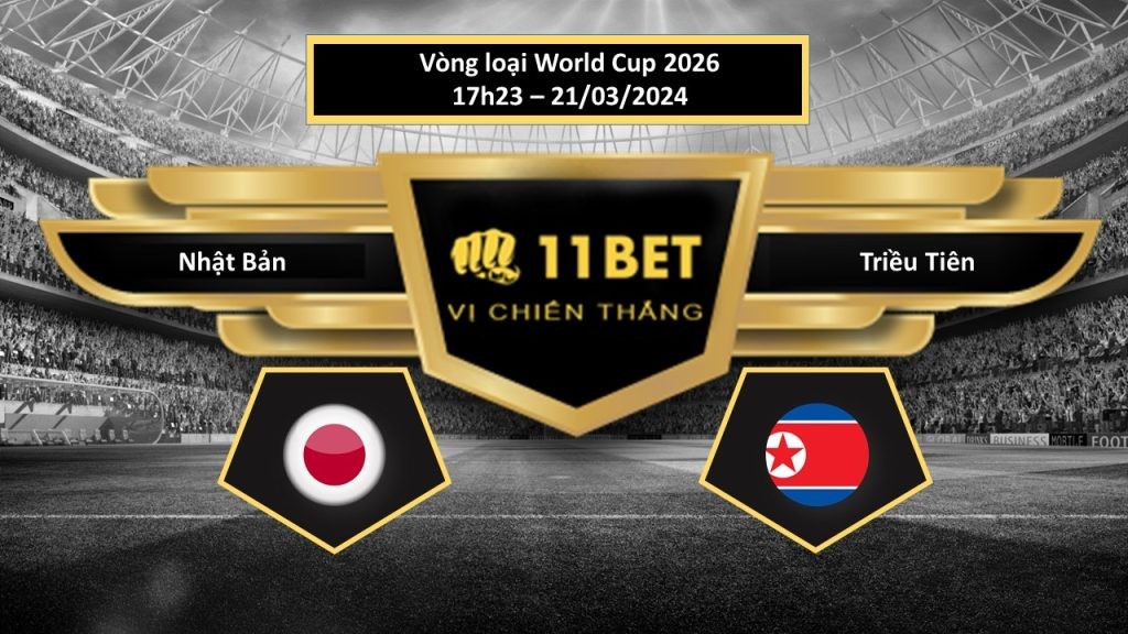 11BET Tip bóng đá Nhật Bản vs Triều Tiên, hôm nay 21/03/2024
