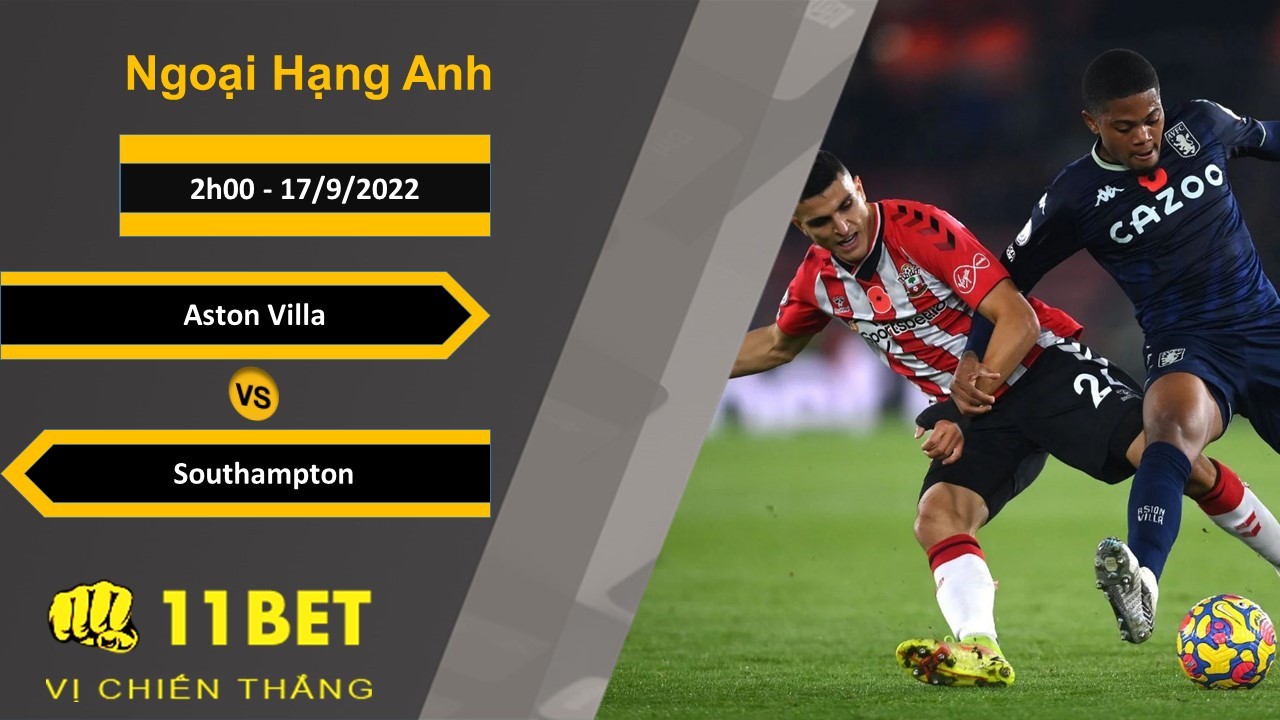11BET Soi kèo Aston Villa vs Southampton, 2h00, 17/9/2022