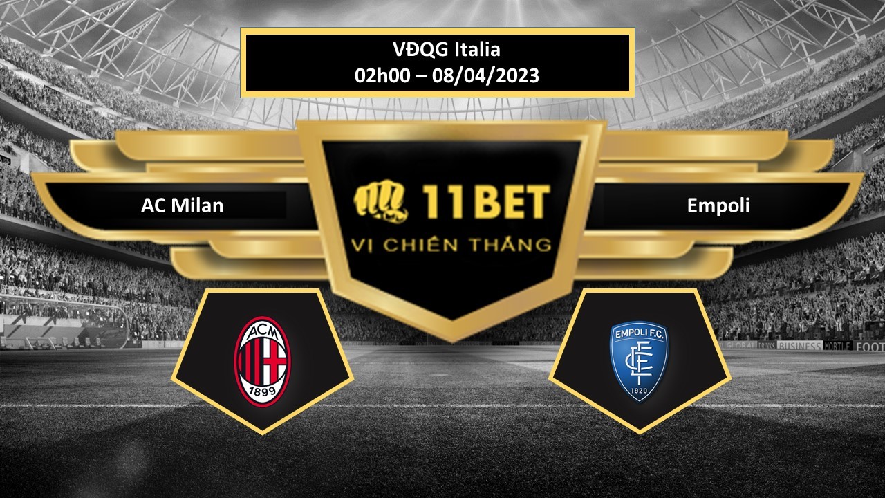 11BET Tip bóng đá AC Milan vs Empoli, hôm nay 08/04/2023