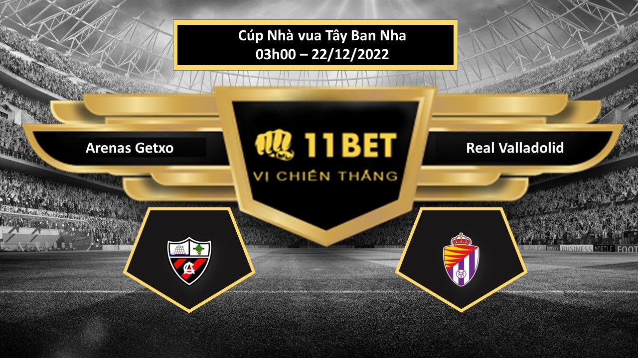11BET Tip bóng đá  Arenas Getxo vs Real Valladolid, hôm nay 22/12/2022