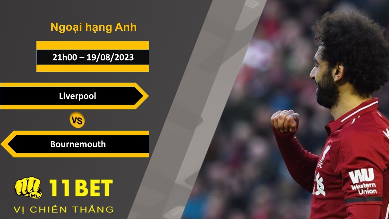 11BET Soi kèo Liverpool vs Bournemouth, 21h00, 19/08/2023