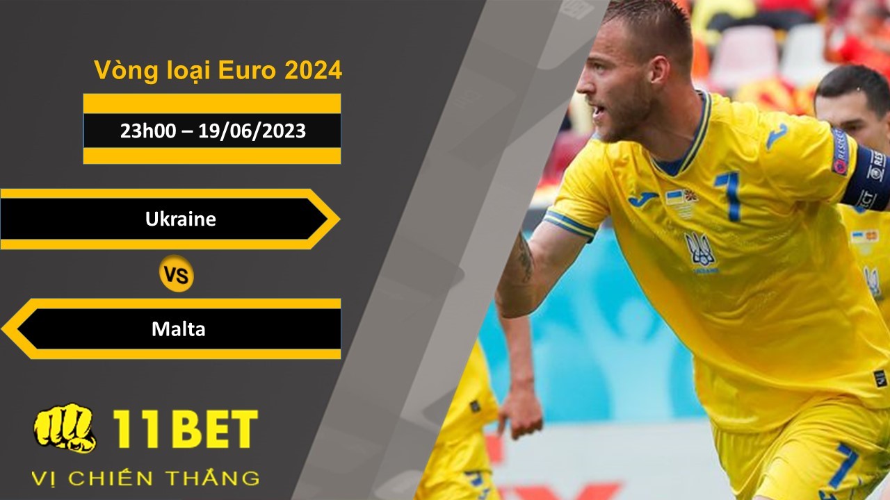 11BET Soi kèo Ukraine vs Malta, 23h00, 19/06/2023