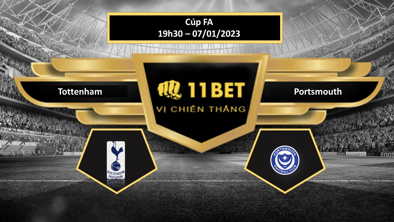 11BET Tip bóng đá  Tottenham vs Portsmouth, hôm nay 07/01/2023