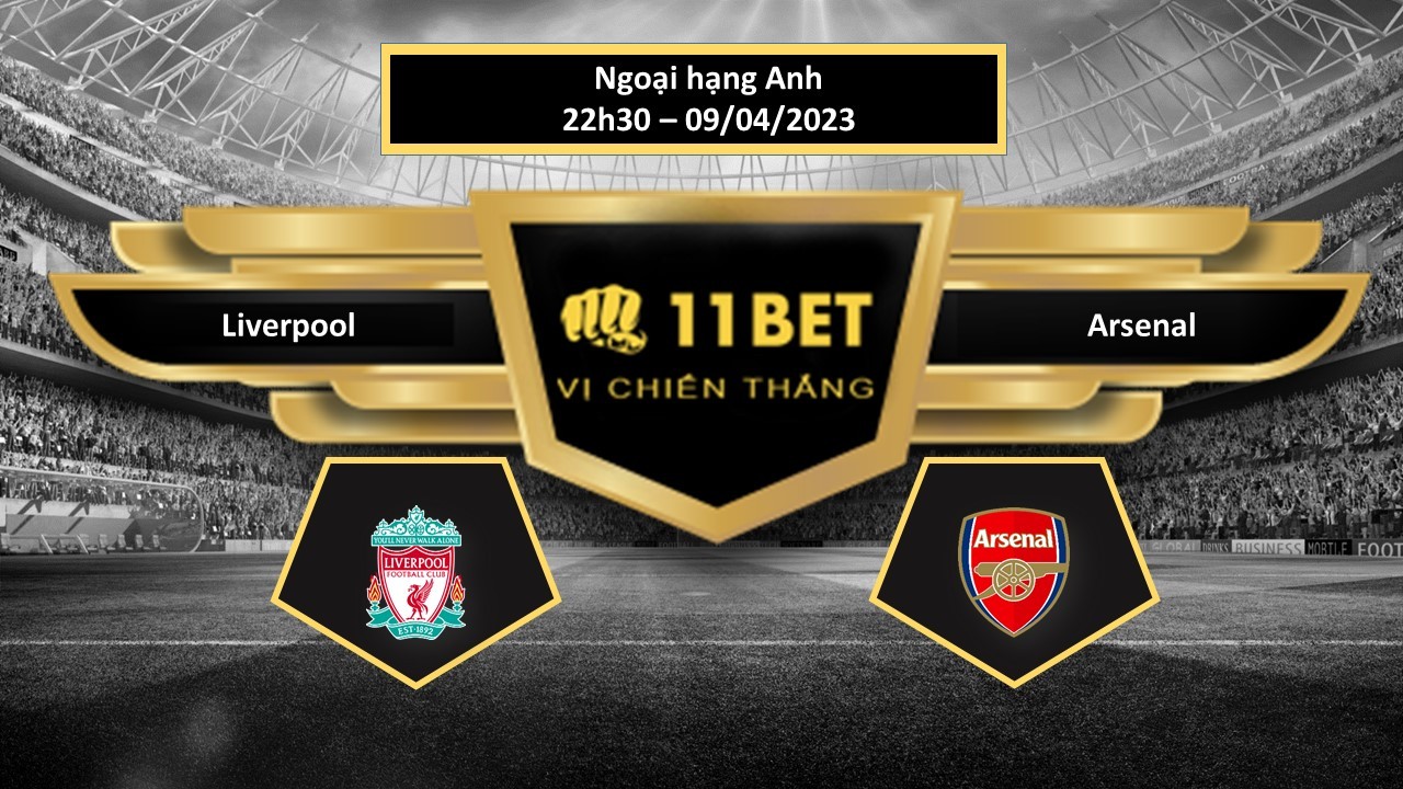 11BET Tip bóng đá Liverpool vs Arsenal, hôm nay 09/04/2023