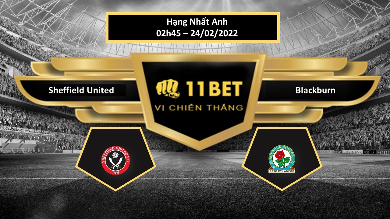 11BET Tip bóng đá Sheffield United vs Blackburn , hôm nay 24/02/2022