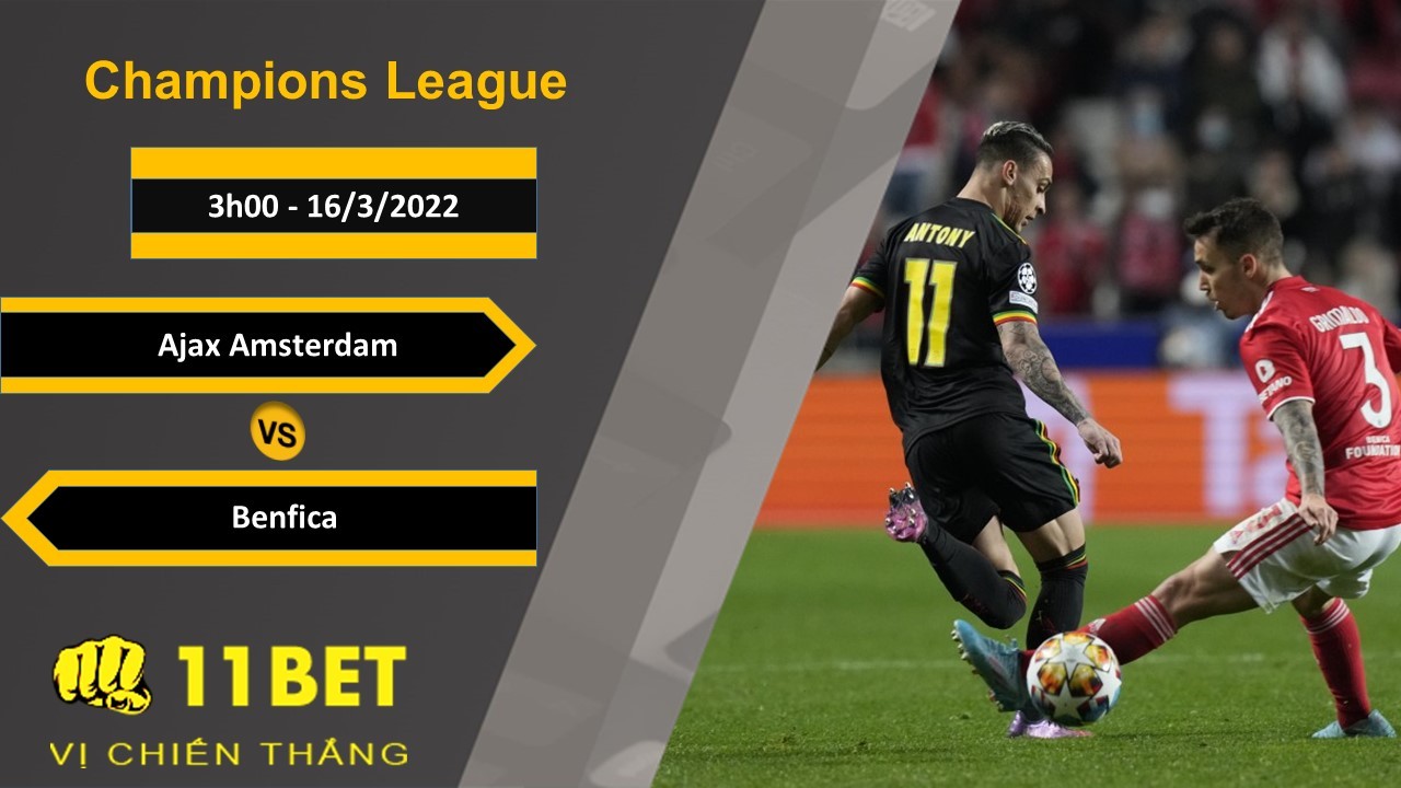 11BET Soi kèo Ajax Amsterdam vs Benfica, 3h00, 16/3/2022