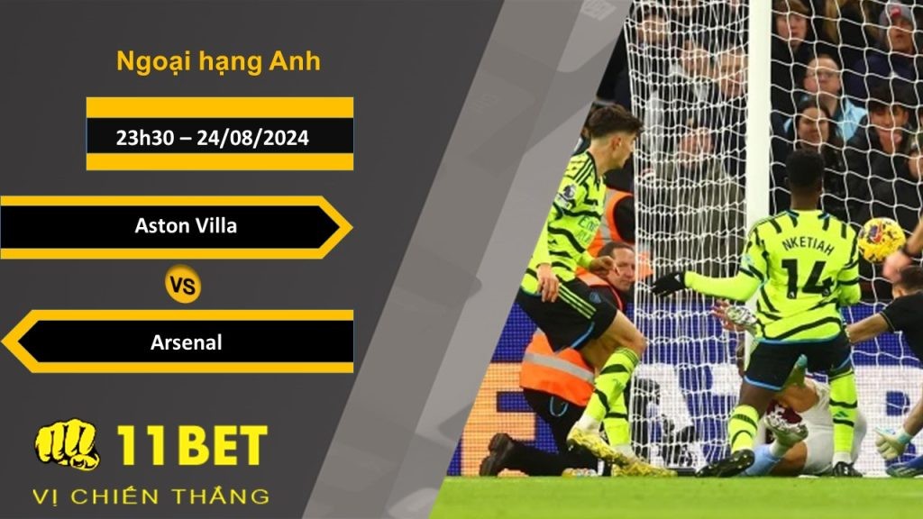 11BET Soi kèo  Aston Villa vs Arsenal, 23h30, 24/08/2024