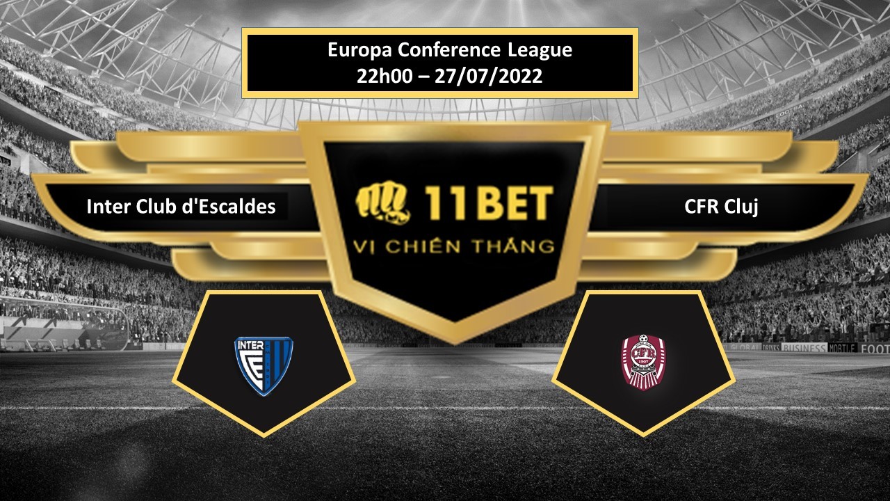 11BET Tip bóng đá  Inter Club d'Escaldes vs CFR Cluj , hôm nay 27/07/2022