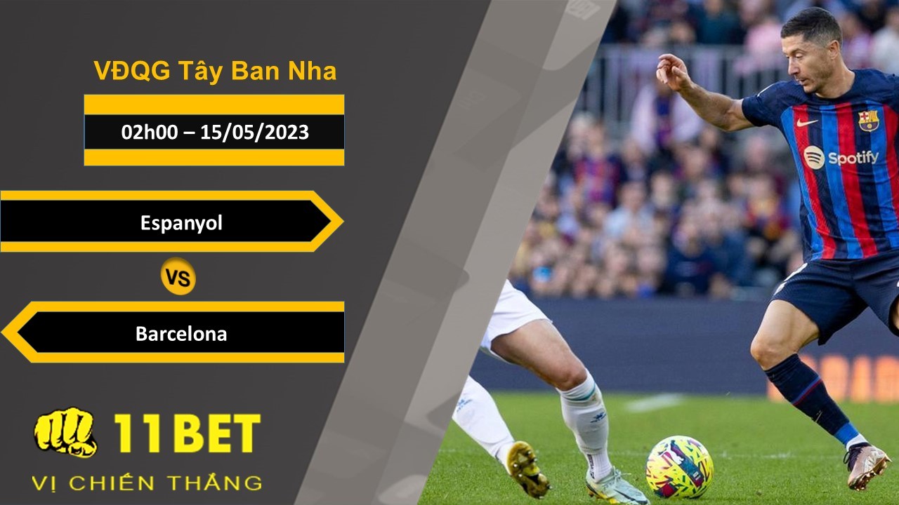 11BET Soi kèo  Espanyol vs Barcelona , 02h00, 15/05/2023