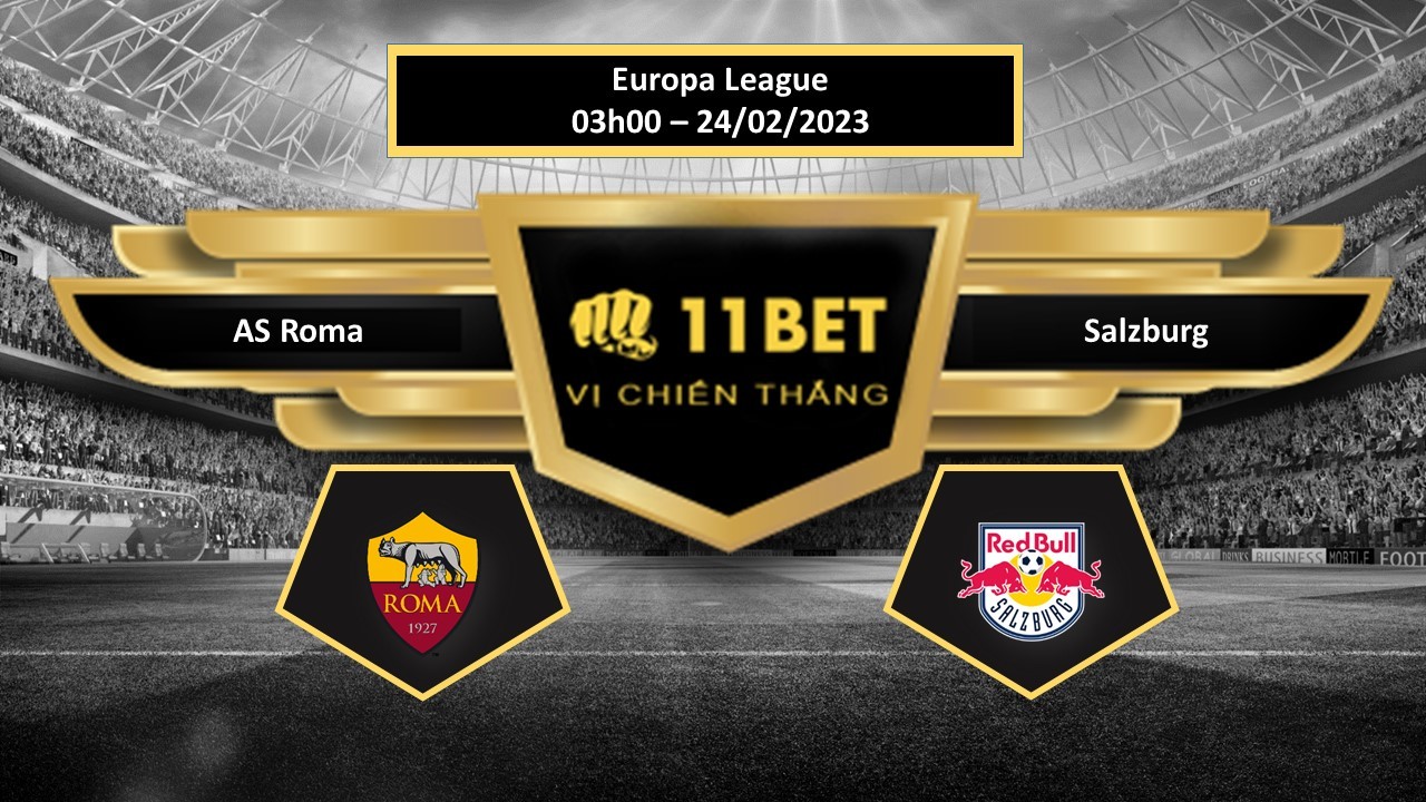 11BET Tip bóng đá  AS Roma vs Salzburg, hôm nay 24/02/2023