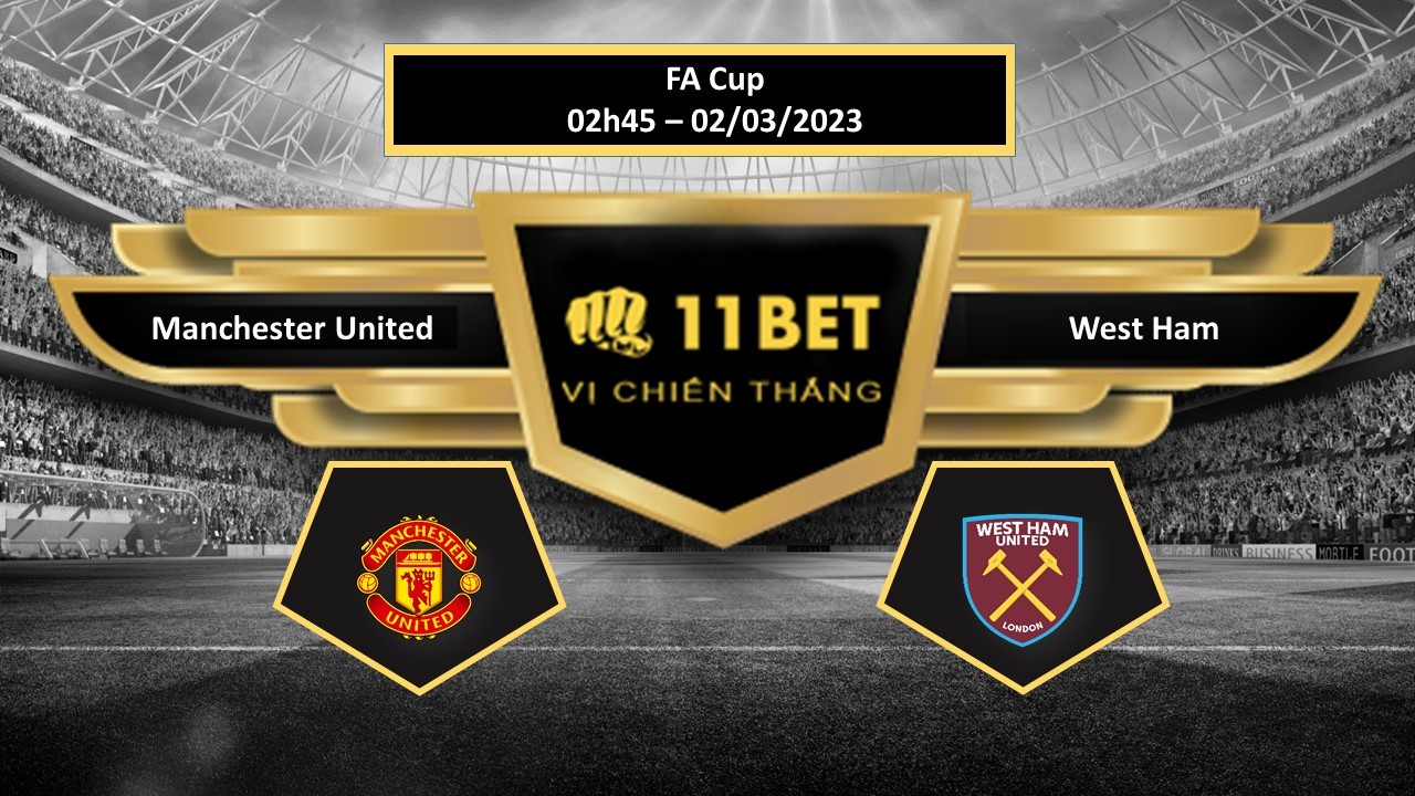 11BET Tip bóng đá  Manchester United vs West Ham, hôm nay 02/03/2023