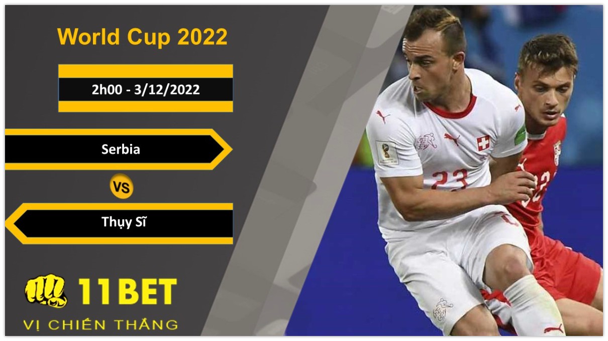 11BET Soi kèo Serbia vs Thụy Sĩ, 2h00, 3/12/2022