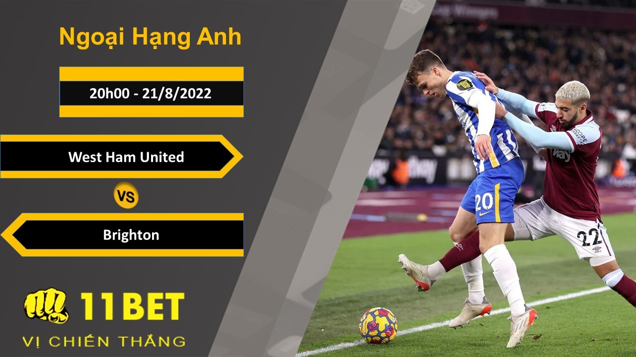 11BET Soi kèo West Ham United vs Brighton, 20h00, 21/8/2022