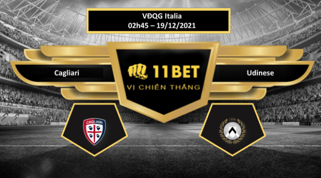 11BET Tip bóng đá Cagliari vs Udinese  , hôm nay 19/12/2021