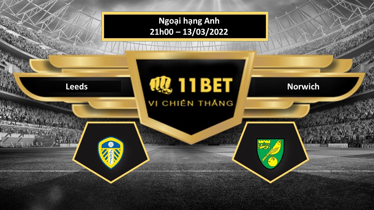 11BET Tip bóng đá  Leeds vs Norwich , hôm nay 13/03/2022