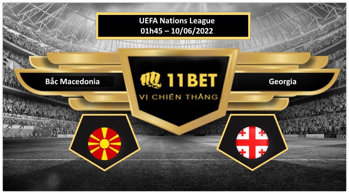 11BET Tip bóng đá     Bắc Macedonia vs Georgia , hôm nay 10/06/2022